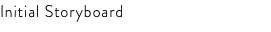 Initial Storyboard
